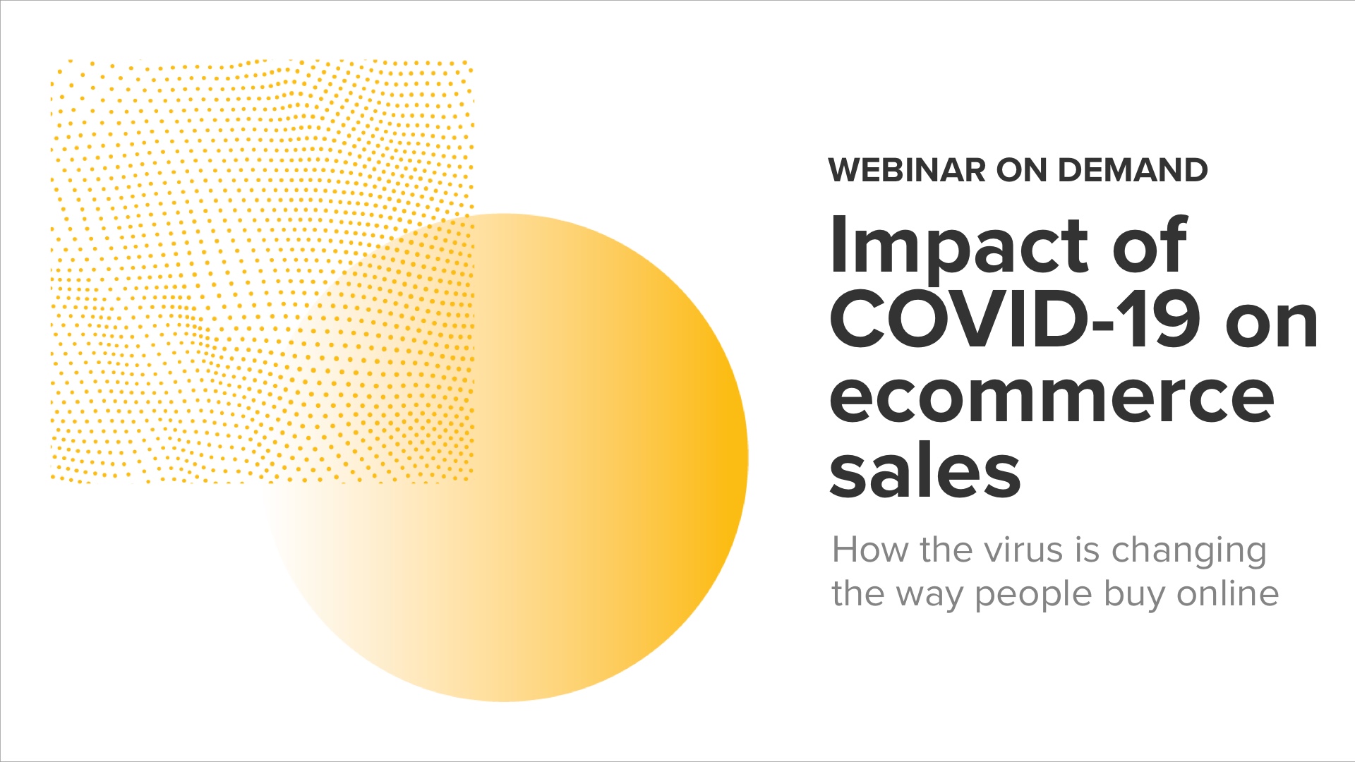 Impact Of Covid 19 On Ecommerce Sales On Demand Webinar Impact Of Covid 19 On Ecommerce Sales On Demand Webinar